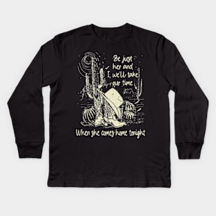 Be just her and I, we'll take our time When she comes home tonight Desert Hat Cactus Kids Long Sleeve T-Shirt